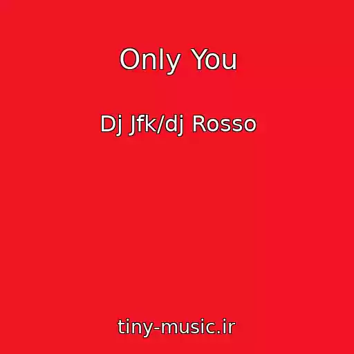 کاور آهنگ Only You از Dj Jfk/dj Rosso