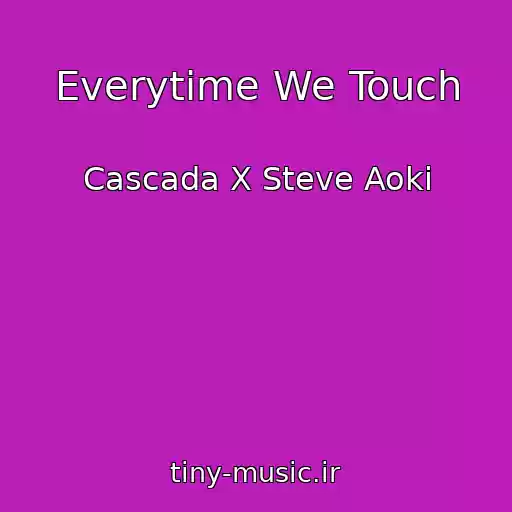 کاور آهنگ Everytime We Touch از Cascada X Steve Aoki