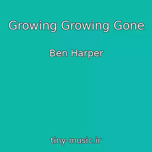 کاور آهنگ Growing Growing Gone از Ben Harper