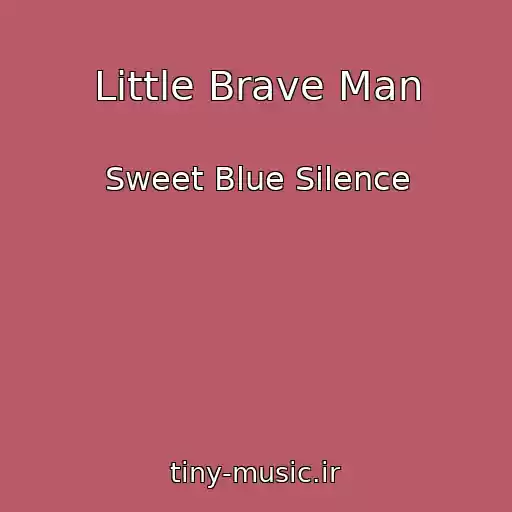 کاور آهنگ Little Brave Man از Sweet Blue Silence