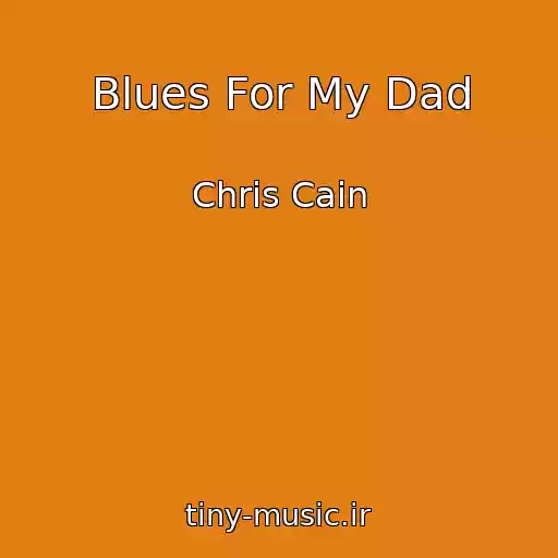 کاور آهنگ Blues For My Dad از Chris Cain