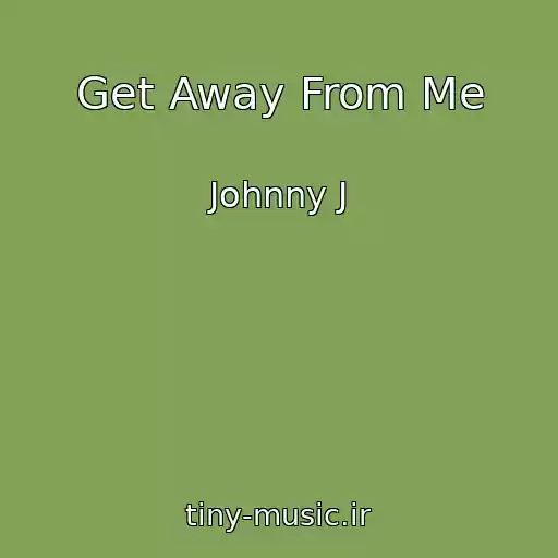 کاور آهنگ Get Away From Me از Johnny J