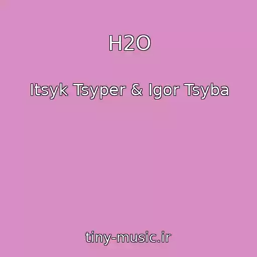 کاور آهنگ H2O از Itsyk Tsyper & Igor Tsyba