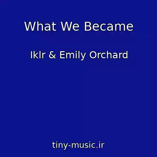 کاور آهنگ What We Became از Iklr & Emily Orchard