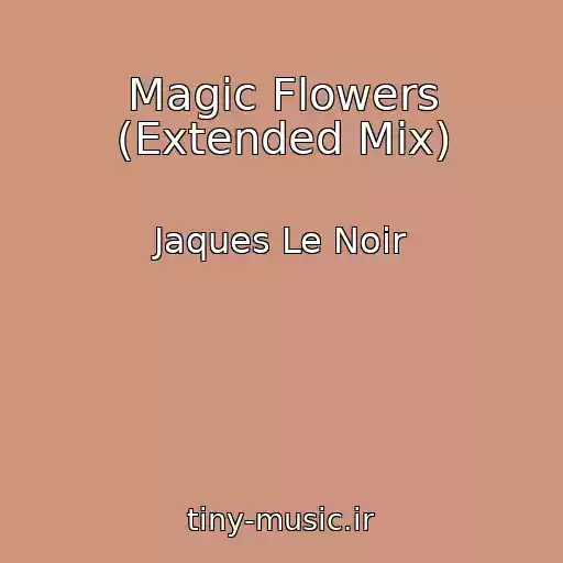 کاور آهنگ Magic Flowers (Extended Mix) از Jaques Le Noir