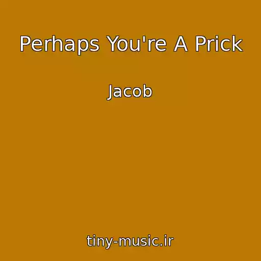 کاور آهنگ Perhaps You're A Prick از Jacob