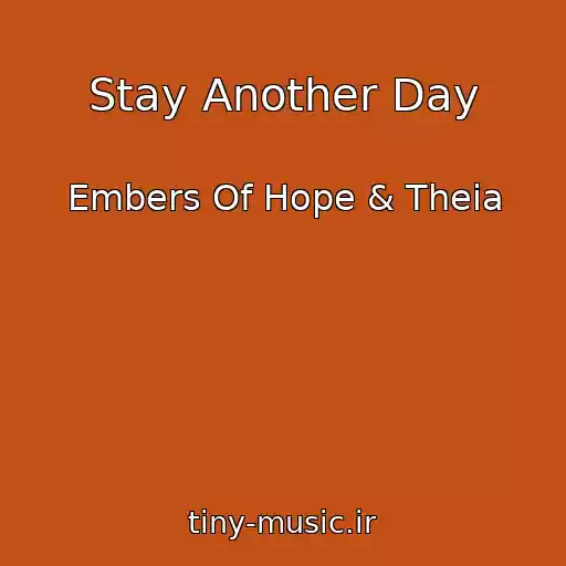 کاور آهنگ Stay Another Day از Embers Of Hope & Theia