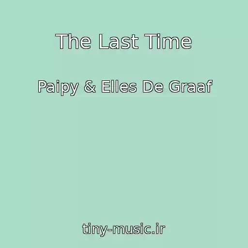 کاور آهنگ The Last Time از Paipy & Elles De Graaf