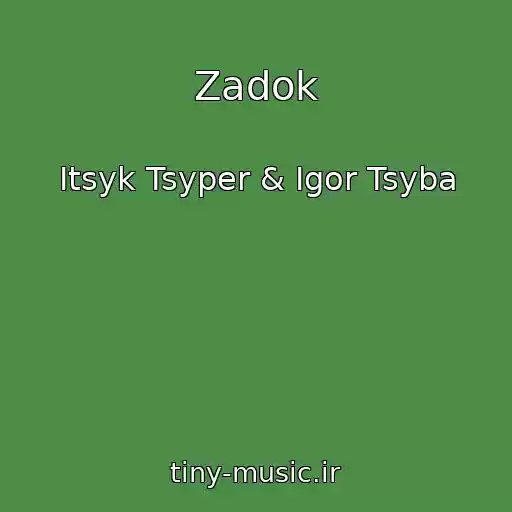 کاور آهنگ Zadok از Itsyk Tsyper & Igor Tsyba