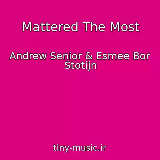 کاور آهنگ Mattered The Most از Andrew Senior & Esmee Bor Stotijn
