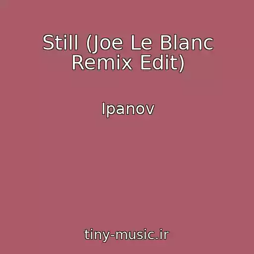 کاور آهنگ Still (Joe Le Blanc Remix Edit) از Ipanov
