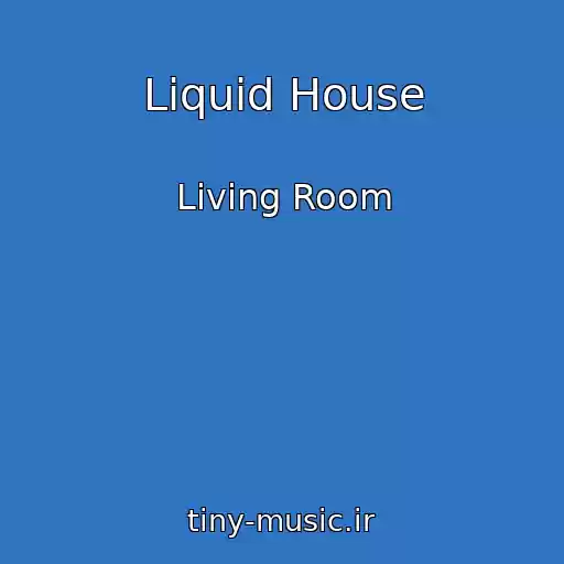 کاور آهنگ Liquid House از Living Room