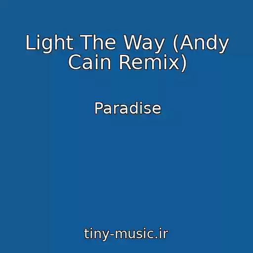 کاور آهنگ Light The Way (Andy Cain Remix) از Paradise