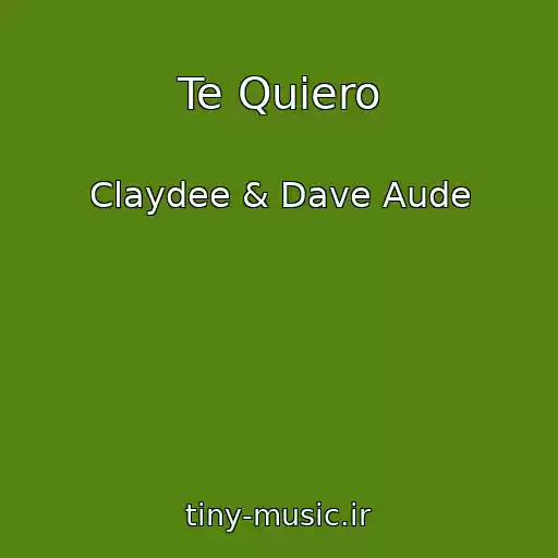 کاور آهنگ Te Quiero از Claydee & Dave Aude