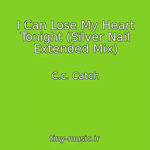 کاور آهنگ I Can Lose My Heart Tonight (Silver Nail Extended Mix) از C.c. Catch
