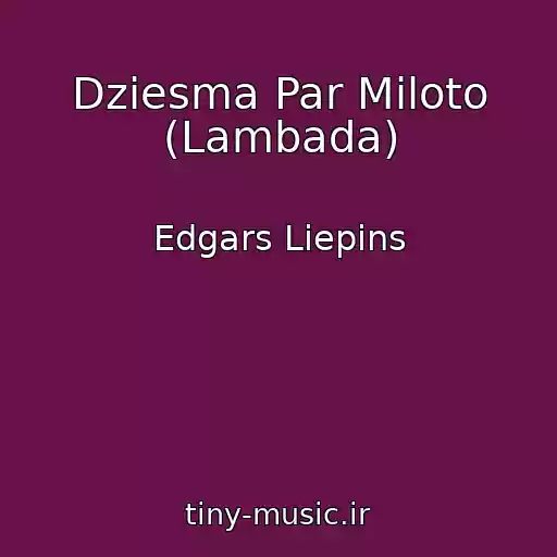کاور آهنگ Dziesma Par Miloto (Lambada) از Edgars Liepins
