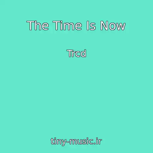 کاور آهنگ The Time Is Now از Trcd