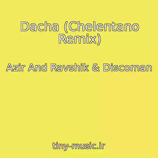 کاور آهنگ Dacha (Chelentano Remix) از Azir And Ravshik & Discoman