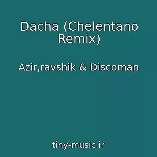 کاور آهنگ Dacha (Chelentano Remix) از Azir,ravshik & Discoman