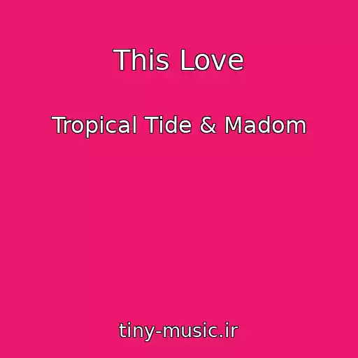کاور آهنگ This Love از Tropical Tide & Madom
