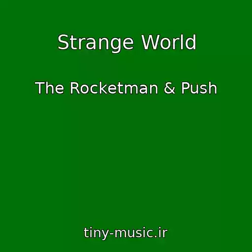 کاور آهنگ Strange World از The Rocketman & Push