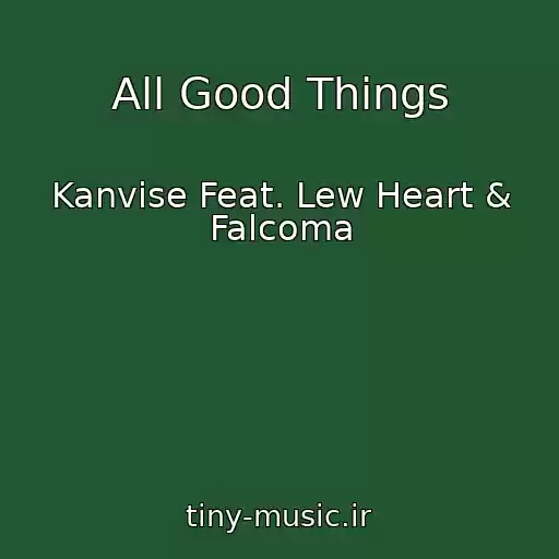 کاور آهنگ All Good Things از Kanvise Feat. Lew Heart & Falcoma