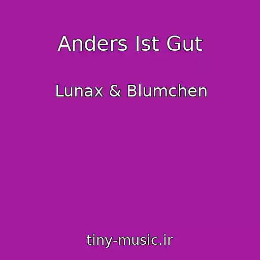 کاور آهنگ Anders Ist Gut از Lunax & Blumchen
