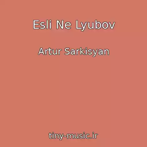 کاور آهنگ Esli Ne Lyubov از Artur Sarkisyan