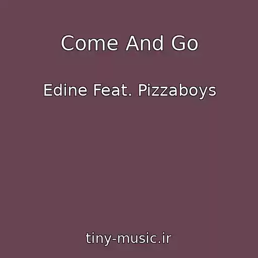 کاور آهنگ Come And Go از Edine Feat. Pizzaboys