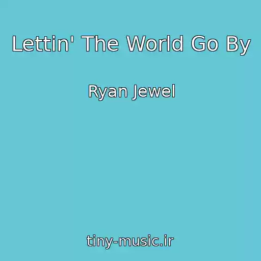 کاور آهنگ Lettin' The World Go By از Ryan Jewel