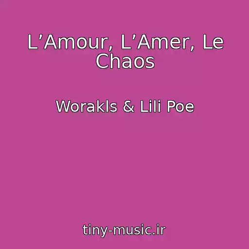 کاور آهنگ L’Amour, L’Amer, Le Chaos از Worakls & Lili Poe