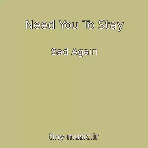 کاور آهنگ Need You To Stay از Sad Again