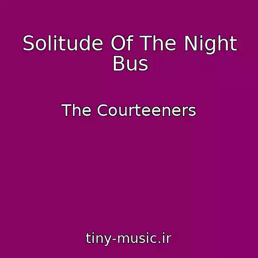 کاور آهنگ Solitude Of The Night Bus از The Courteeners