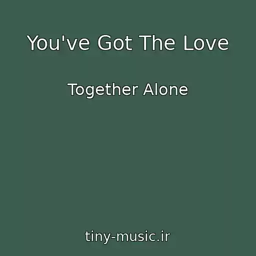 کاور آهنگ You've Got The Love از Together Alone