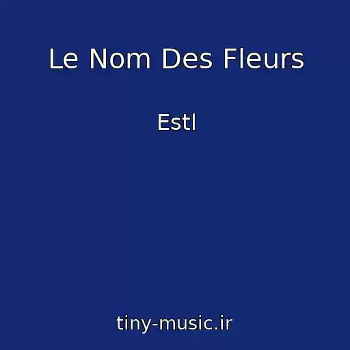کاور آهنگ Le Nom Des Fleurs از Estl