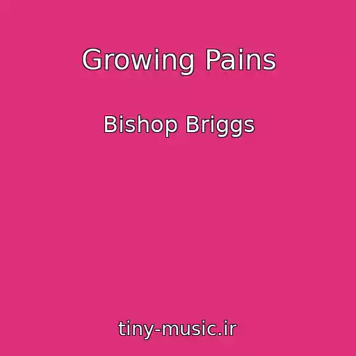 کاور آهنگ Growing Pains از Bishop Briggs