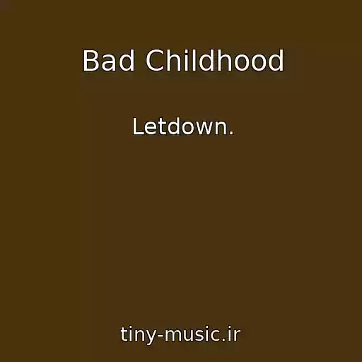 کاور آهنگ Bad Childhood از Letdown.