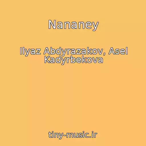 کاور آهنگ Nananey از Ilyaz Abdyrazakov, Asel Kadyrbekova