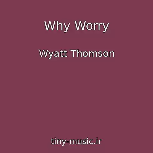 کاور آهنگ Why Worry از Wyatt Thomson