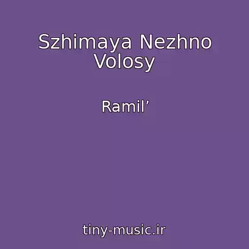 کاور آهنگ Szhimaya Nezhno Volosy از Ramil’