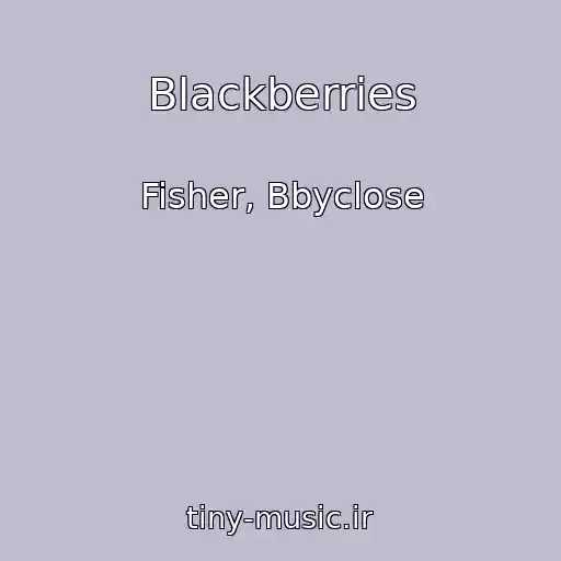 کاور آهنگ Blackberries از Fisher, Bbyclose
