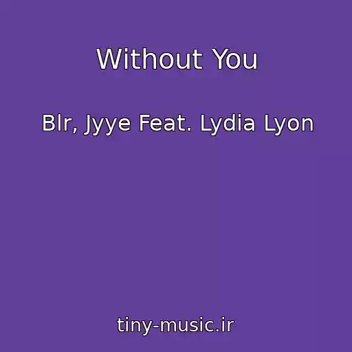 کاور آهنگ Without You از Blr, Jyye Feat. Lydia Lyon