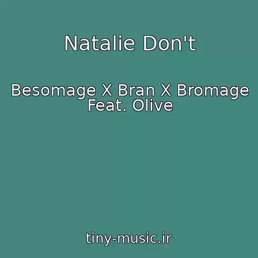 کاور آهنگ Natalie Don't از Besomage X Bran X Bromage Feat. Olive