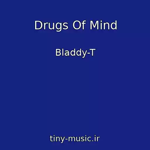 کاور آهنگ Drugs Of Mind از Bladdy-T