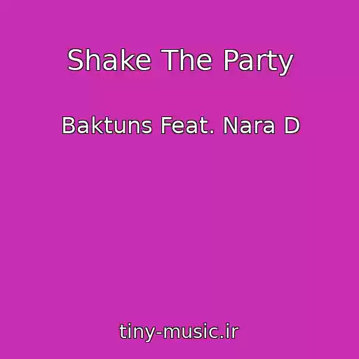 کاور آهنگ Shake The Party از Baktuns Feat. Nara D