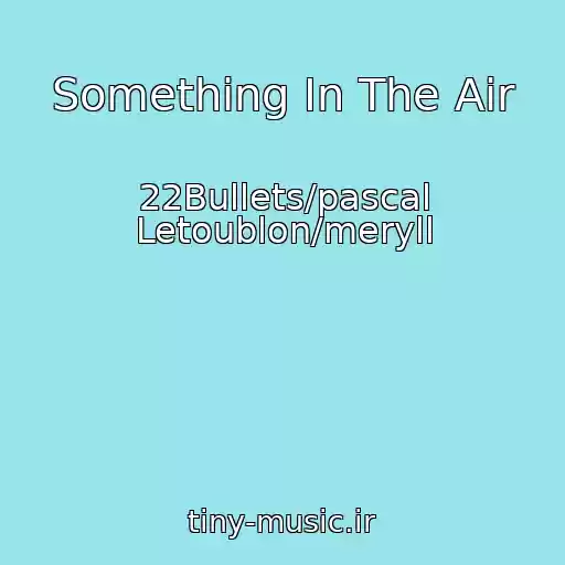 کاور آهنگ Something In The Air از 22Bullets/pascal Letoublon/meryll