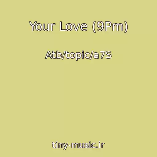 کاور آهنگ Your Love (9Pm) از Atb/topic/a7S