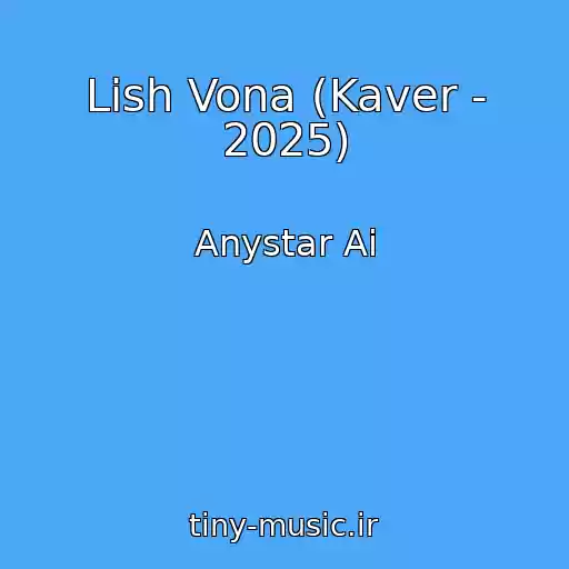 کاور آهنگ Lish Vona (Kaver - 2025) از Anystar Ai
