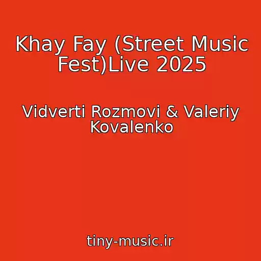 کاور آهنگ Khay Fay (Street Music Fest)Live 2025 از Vіdvertі Rozmovi & Valerіy Kovalenko