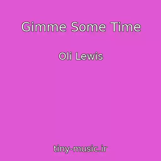 کاور آهنگ Gimme Some Time از Oli Lewis
